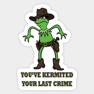 Kermit Cowboy : You've kermited you last crime Sticker